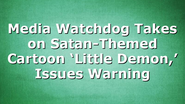 Media Watchdog Takes on Satan-Themed Cartoon ‘Little Demon,’ Issues Warning