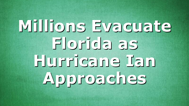 Millions Evacuate Florida as Hurricane Ian Approaches