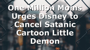 One Million Moms Urges Disney to Cancel Satanic Cartoon Little Demon