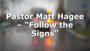 Pastor Matt Hagee – “Follow the Signs”
