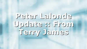 Peter Lalonde Update :: From Terry James