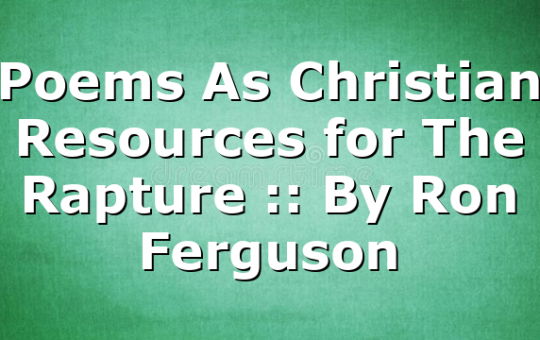 Poems As Christian Resources for The Rapture :: By Ron Ferguson