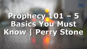 Prophecy 101 – 5 Basics You Must Know | Perry Stone