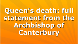 Queen’s death: full statement from the Archbishop of Canterbury