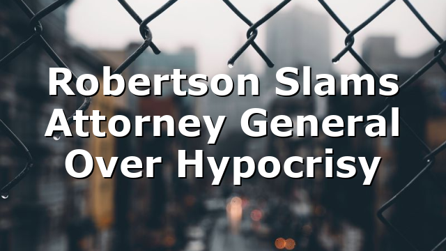 Robertson Slams Attorney General Over Hypocrisy