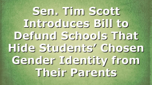 Sen. Tim Scott Introduces Bill to Defund Schools That Hide Students’ Chosen Gender Identity from Their Parents