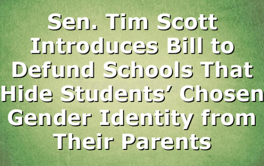 Sen. Tim Scott Introduces Bill to Defund Schools That Hide Students’ Chosen Gender Identity from Their Parents
