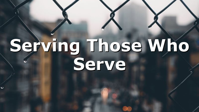 Serving Those Who Serve