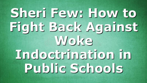 Sheri Few: How to Fight Back Against Woke Indoctrination in Public Schools