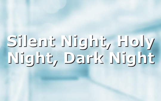 Silent Night, Holy Night, Dark Night