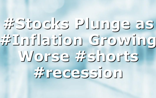 #Stocks Plunge as #Inflation Growing Worse #shorts #recession