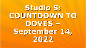 Studio 5: COUNTDOWN TO DOVES – September 14, 2022