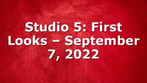Studio 5: First Looks – September 7, 2022