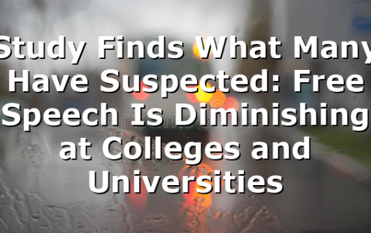 Study Finds What Many Have Suspected: Free Speech Is Diminishing at Colleges and Universities
