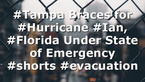 #Tampa Braces for #Hurricane #Ian, #Florida Under State of Emergency #shorts #evacuation