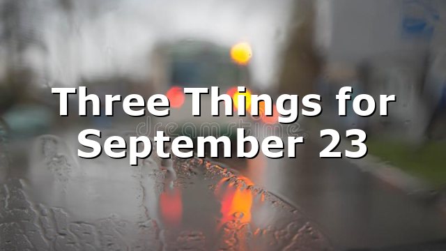 Three Things for September 23