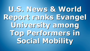 U.S. News & World Report ranks Evangel University among Top Performers in Social Mobility