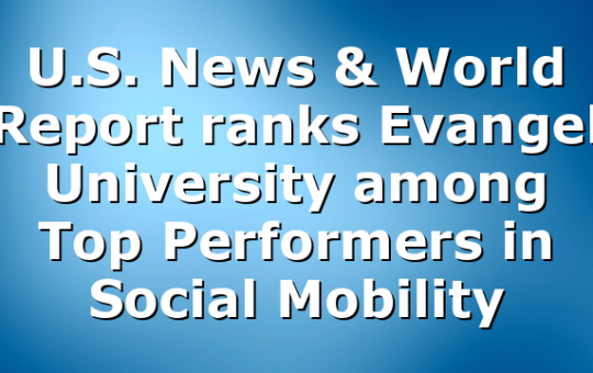 U.S. News & World Report ranks Evangel University among Top Performers in Social Mobility