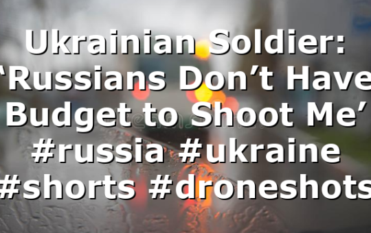 Ukrainian Soldier: ‘Russians Don’t Have Budget to Shoot Me’ #russia #ukraine #shorts #droneshots