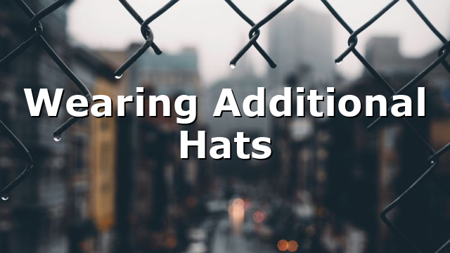 Wearing Additional Hats