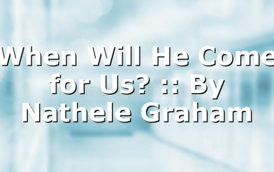 When Will He Come for Us? :: By Nathele Graham
