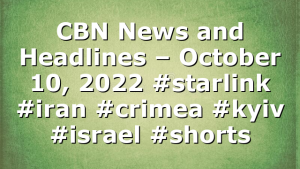 CBN News and Headlines – October 10, 2022 #starlink #iran #crimea #kyiv #israel #shorts