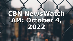 CBN NewsWatch AM: October 4, 2022