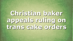 Christian baker appeals ruling on trans cake orders