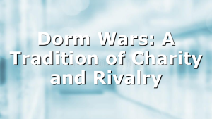 Dorm Wars: A Tradition of Charity and Rivalry