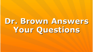Dr. Brown Answers Your Questions