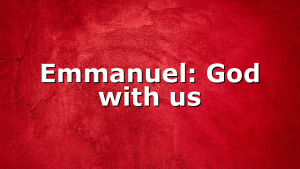 Emmanuel: God with us
