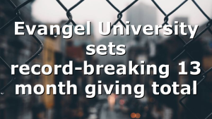 Evangel University sets record-breaking 13 month giving total