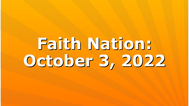 Faith Nation:  October 3, 2022