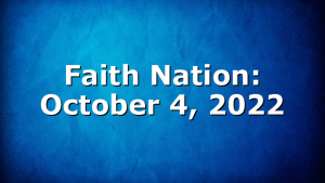 Faith Nation:  October 4, 2022