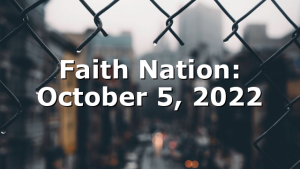 Faith Nation:  October 5, 2022