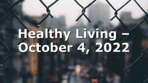 Healthy Living  – October 4, 2022