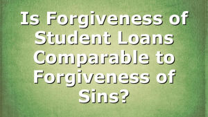 Is Forgiveness of Student Loans Comparable to Forgiveness of Sins?