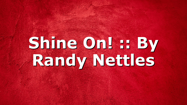 Shine On! :: By Randy Nettles