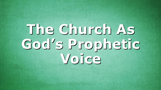 The Church As God’s Prophetic Voice