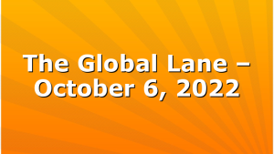 The Global Lane – October 6, 2022