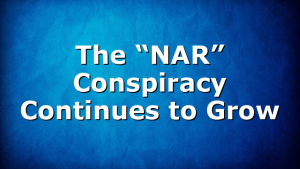 The “NAR” Conspiracy Continues to Grow