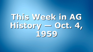 This Week in AG History — Oct. 4, 1959