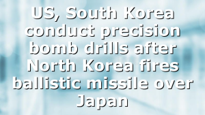 US, South Korea conduct precision bomb drills after North Korea fires ballistic missile over Japan