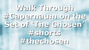Walk Through #Capernaum on the Set of ‘The Chosen’ #shorts #thechosen