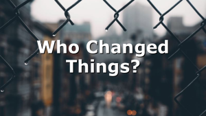 Who Changed Things?