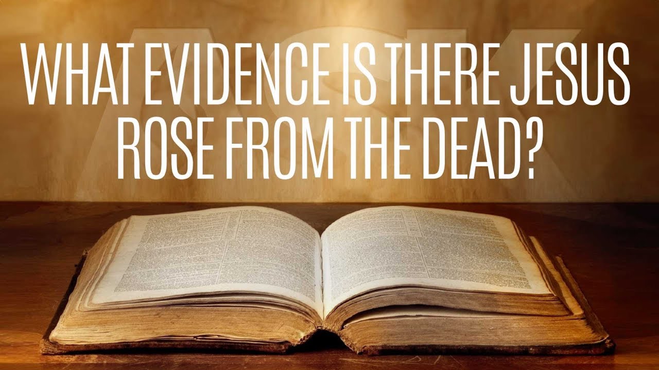 What Evidence Is There That Jesus Rose From The Dead?