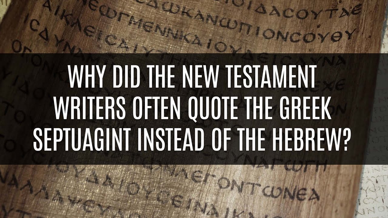Why Did the New Testament Writers Often Quote the Greek Septuagint Instead of the Hebrew?