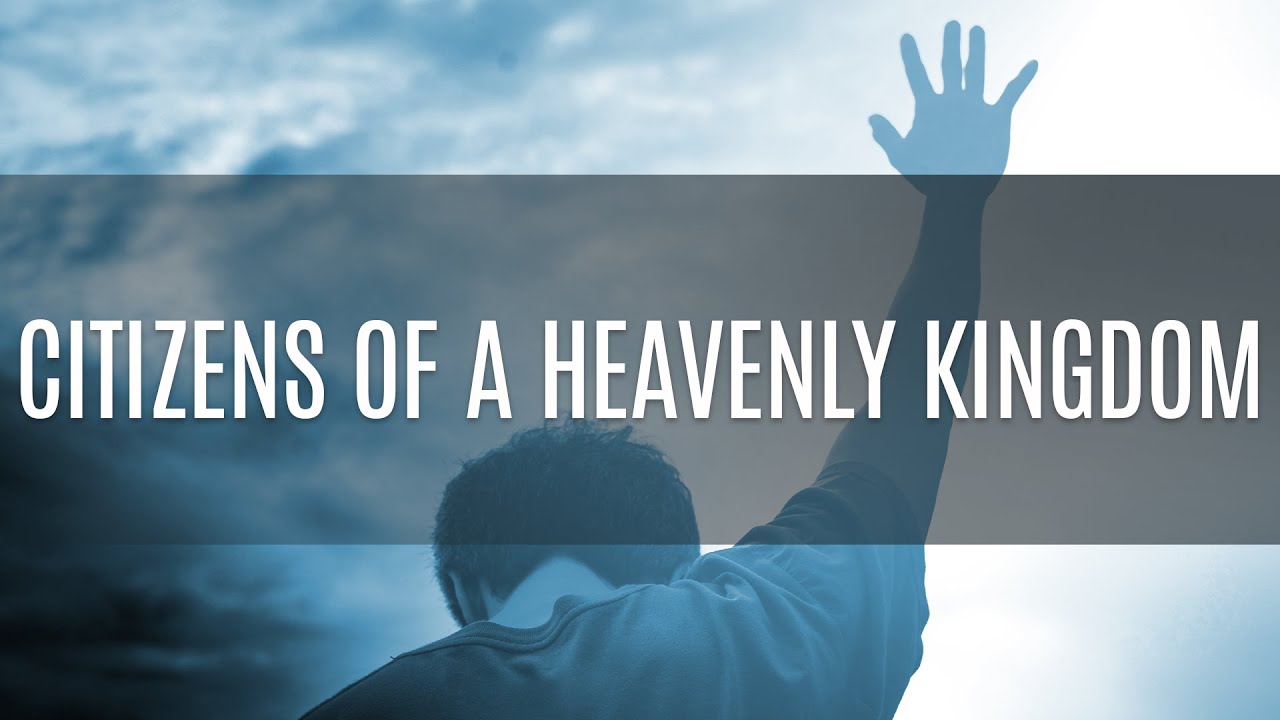 Citizens of A Heavenly Kingdom