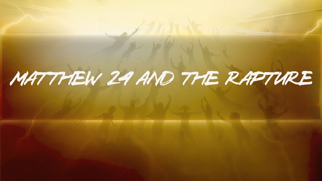 Matthew 24 and the Rapture