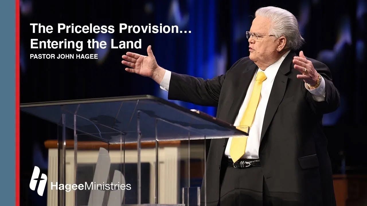 Pastor John Hagee – “The Priceless Provision… Entering the Land”